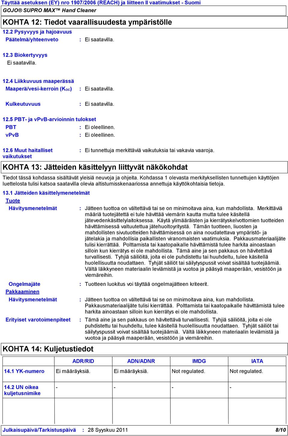 6 Muut haitalliset vaikutukset KOHTA 13 Jätteiden käsittelyyn liittyvät näkökohdat Tiedot tässä kohdassa sisältävät yleisiä neuvoja ja ohjeita.