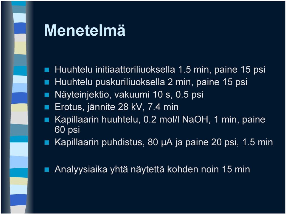 vakuumi 10 s, 0.5 psi Erotus, jännite 28 kv, 7.4 min Kapillaarin huuhtelu, 0.