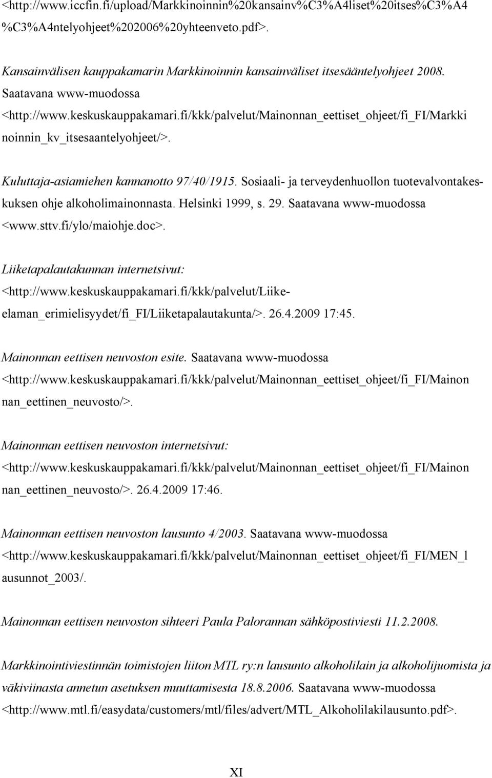 fi/kkk/palvelut/mainonnan_eettiset_ohjeet/fi_fi/markki noinnin_kv_itsesaantelyohjeet/>. Kuluttaja-asiamiehen kannanotto 97/40/1915.