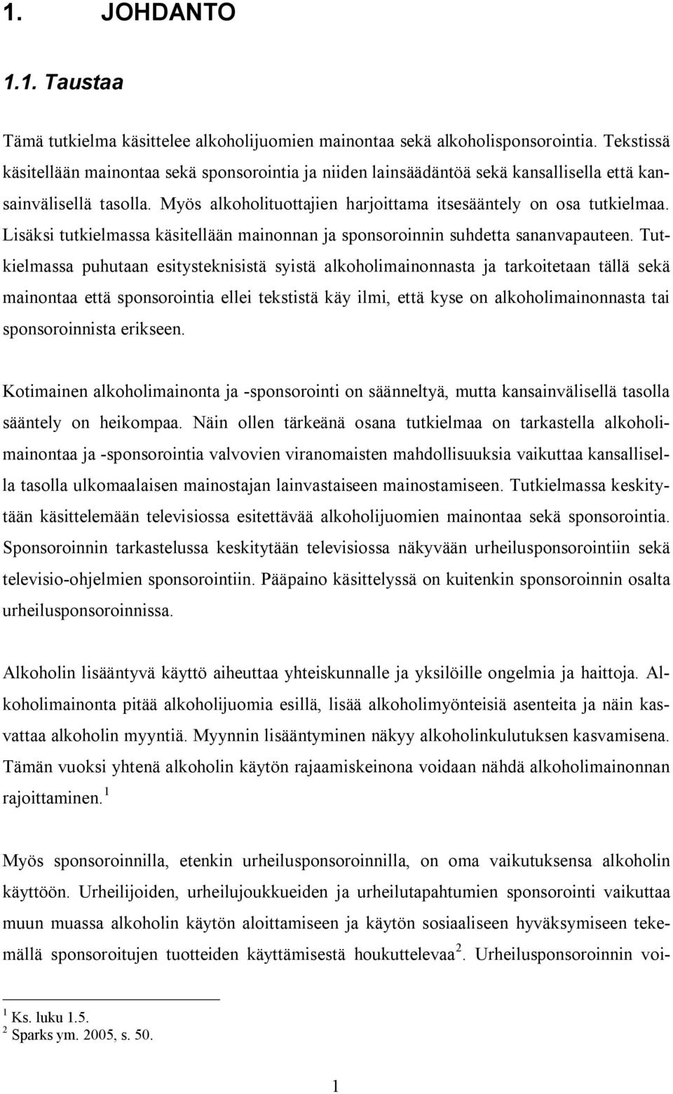 Lisäksi tutkielmassa käsitellään mainonnan ja sponsoroinnin suhdetta sananvapauteen.