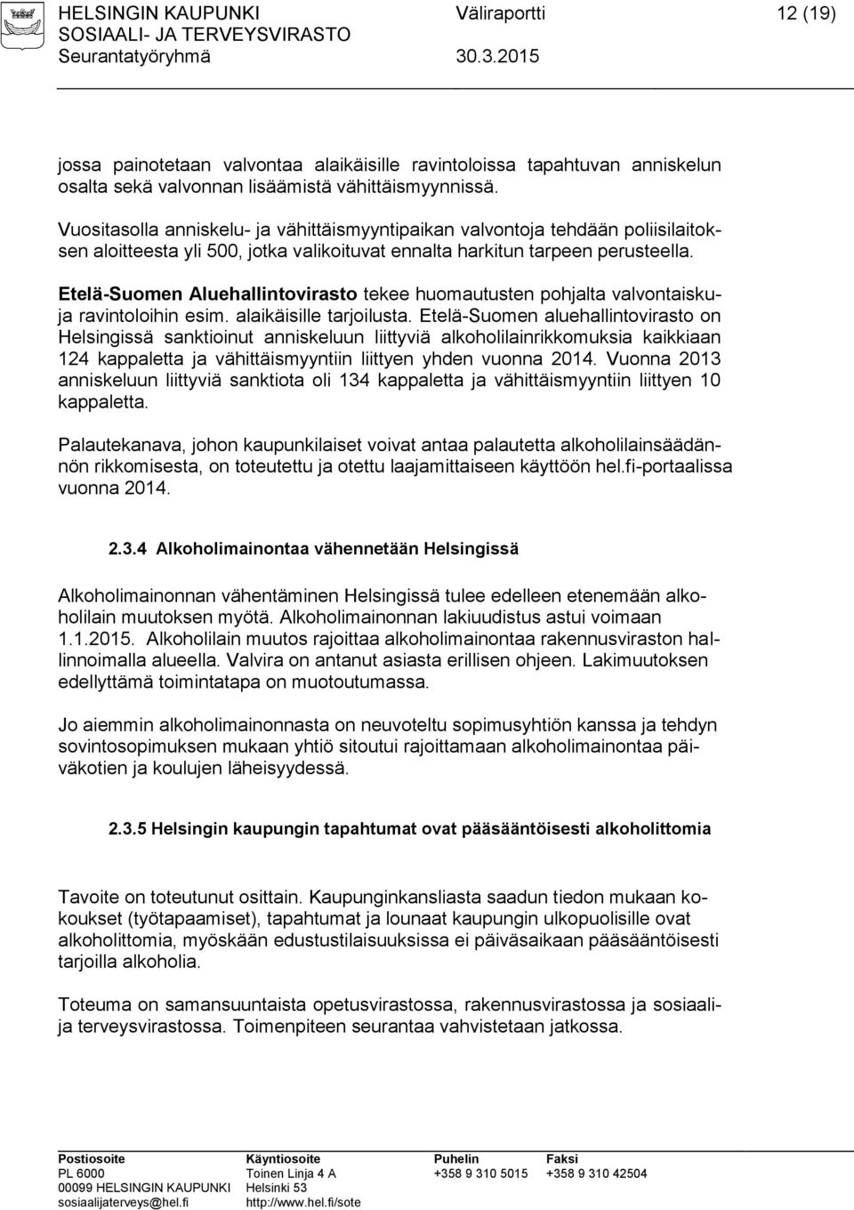 Etelä-Suomen Aluehallintovirasto tekee huomautusten pohjalta valvontaiskuja ravintoloihin esim. alaikäisille tarjoilusta.