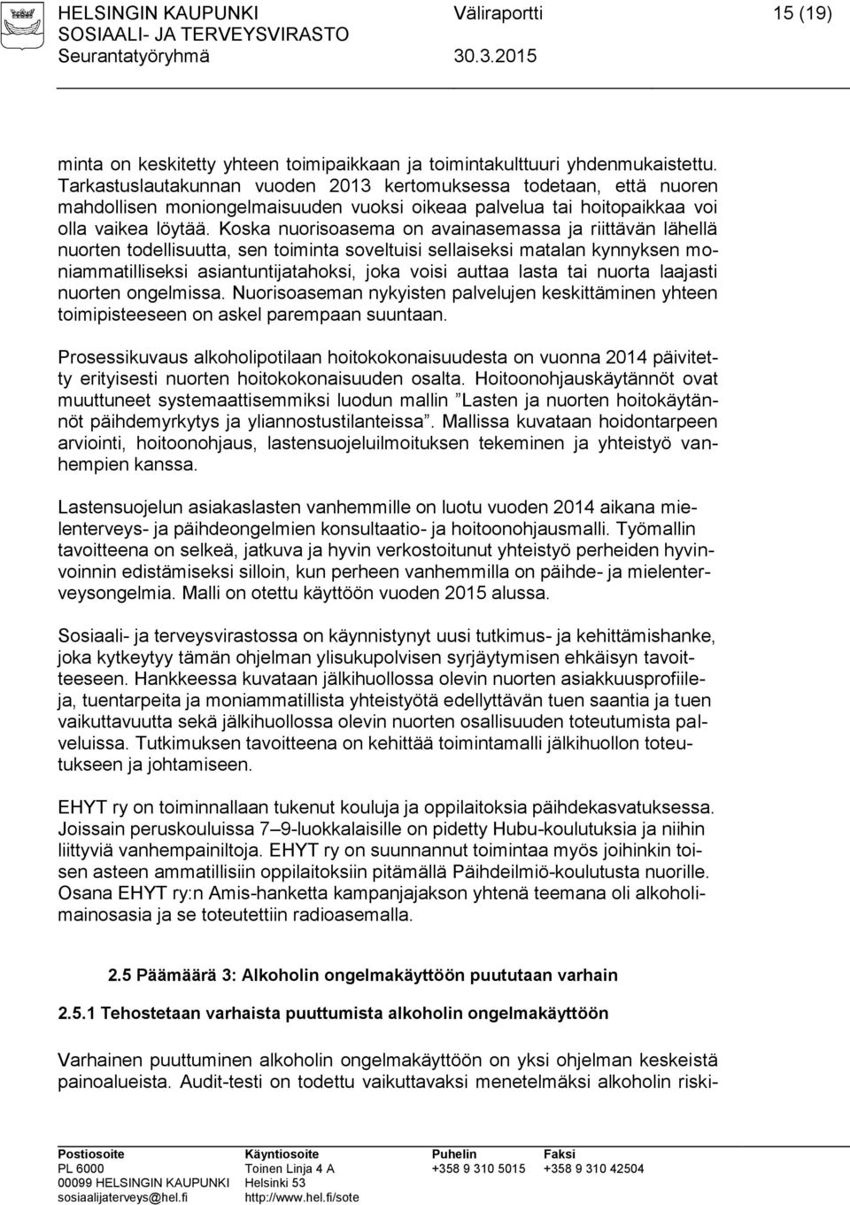 Koska nuorisoasema on avainasemassa ja riittävän lähellä nuorten todellisuutta, sen toiminta soveltuisi sellaiseksi matalan kynnyksen moniammatilliseksi asiantuntijatahoksi, joka voisi auttaa lasta