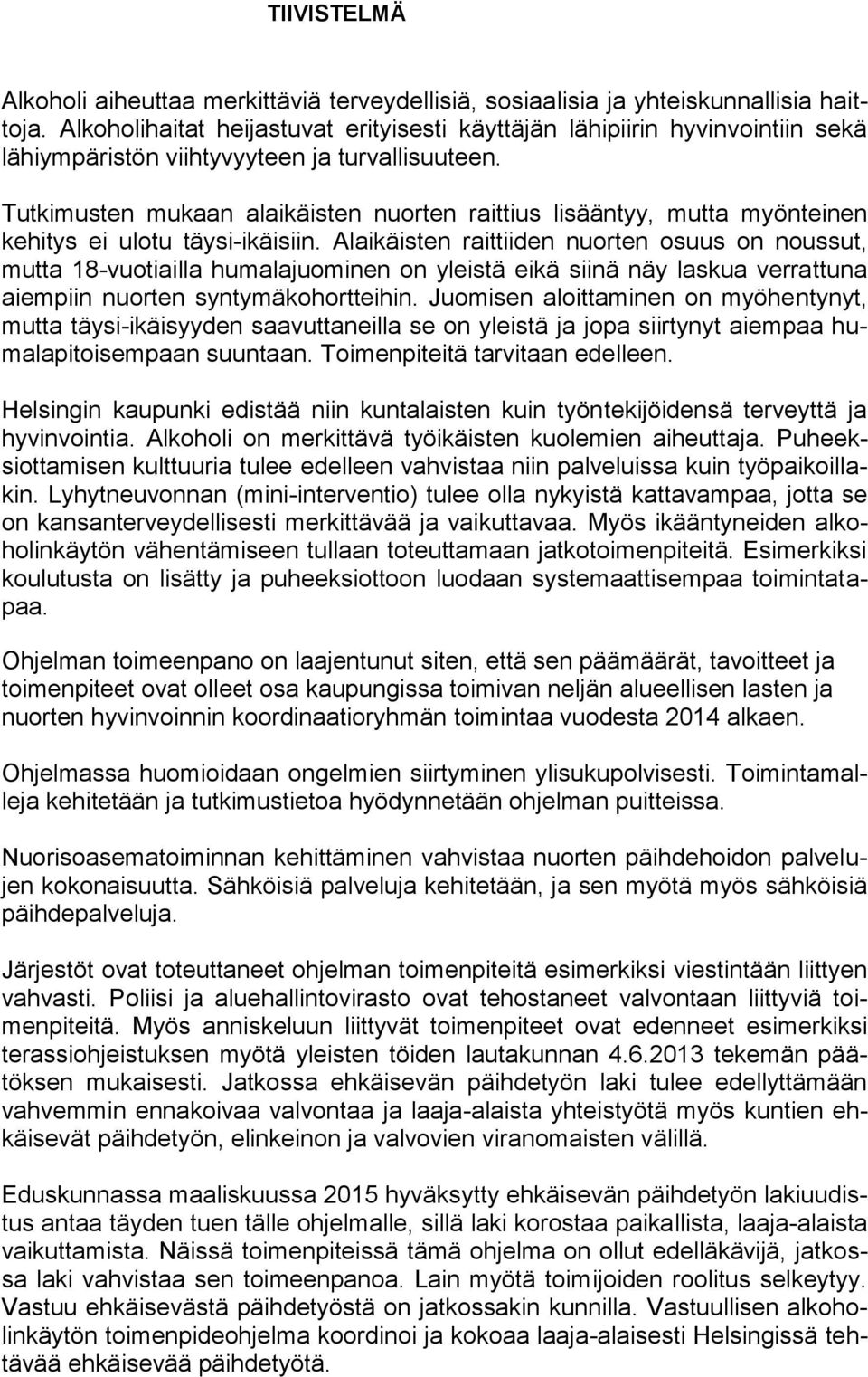 Tutkimusten mukaan alaikäisten nuorten raittius lisääntyy, mutta myönteinen kehitys ei ulotu täysi-ikäisiin.