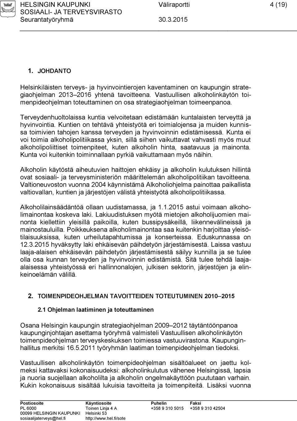 Kuntien on tehtävä yhteistyötä eri toimialojensa ja muiden kunnissa toimivien tahojen kanssa terveyden ja hyvinvoinnin edistämisessä.