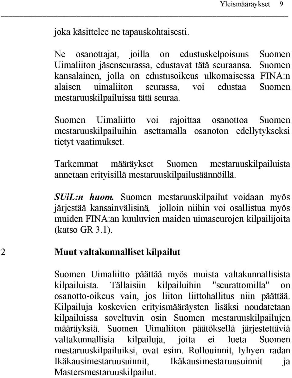 Suomen Uimaliitto voi rajoittaa osanottoa Suomen mestaruuskilpailuihin asettamalla osanoton edellytykseksi tietyt vaatimukset.