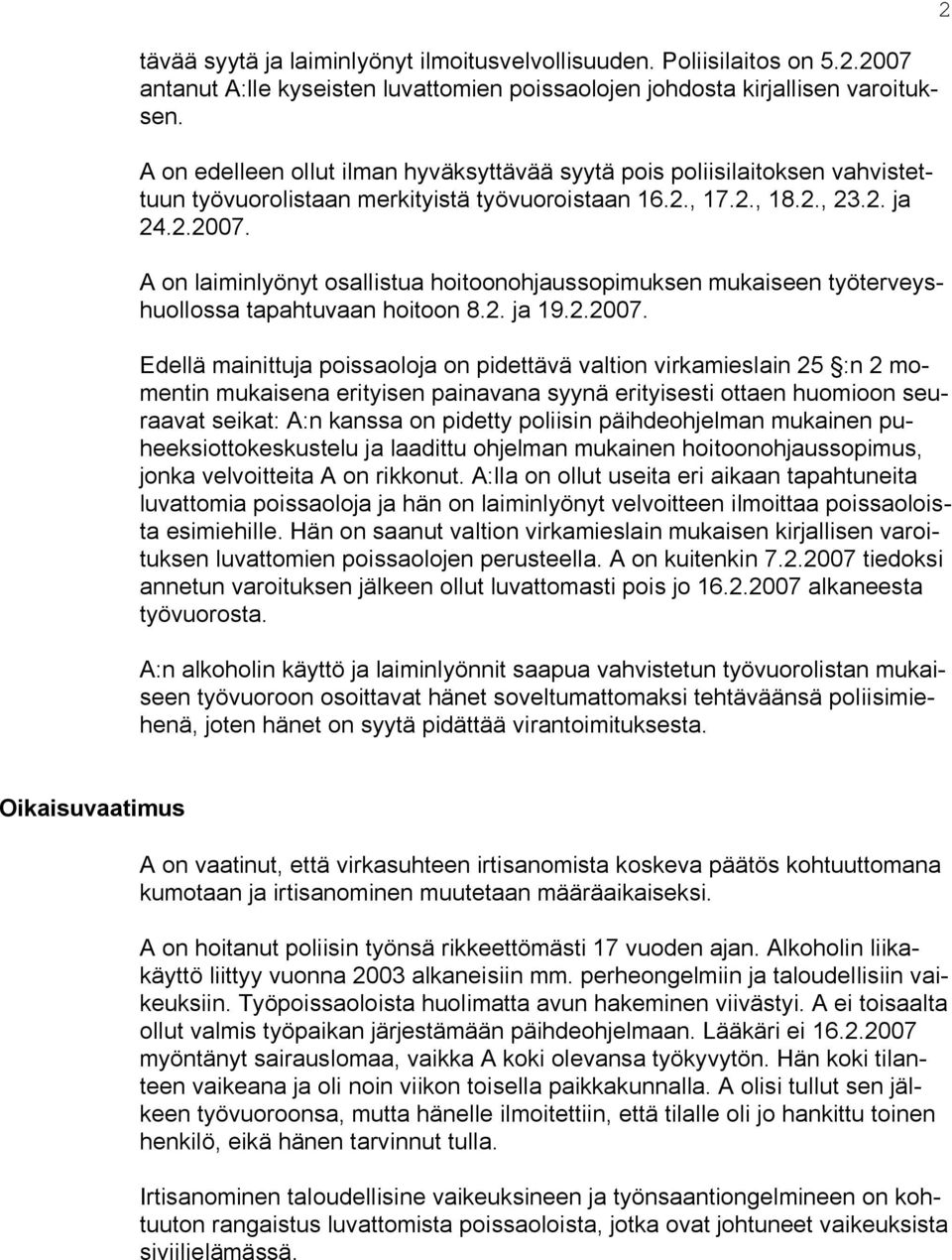 A on laiminlyönyt osallistua hoitoonohjaussopimuksen mukaiseen työterveyshuollossa tapahtuvaan hoitoon 8.2. ja 19.2.2007.