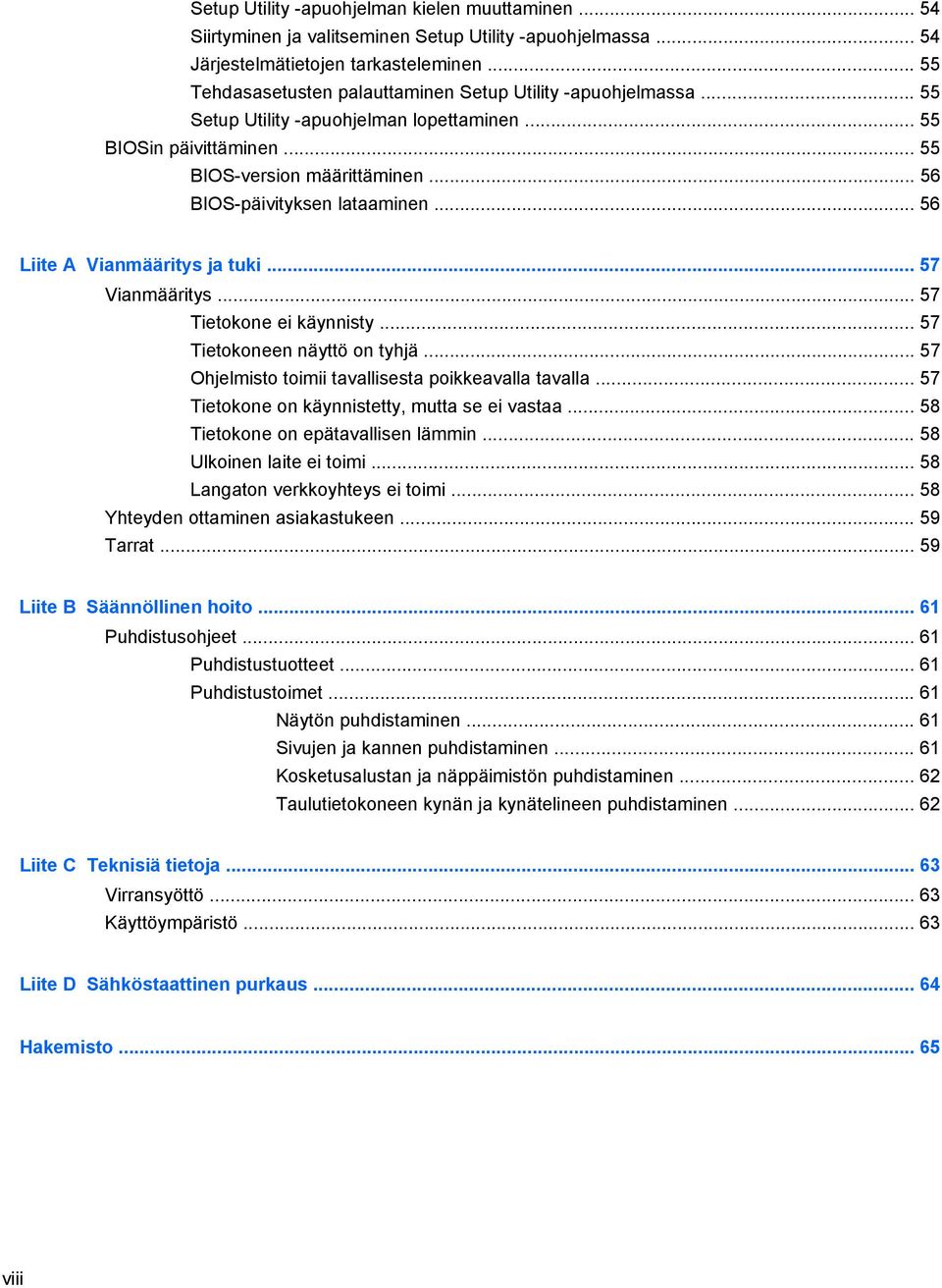 .. 56 BIOS-päivityksen lataaminen... 56 Liite A Vianmääritys ja tuki... 57 Vianmääritys... 57 Tietokone ei käynnisty... 57 Tietokoneen näyttö on tyhjä.