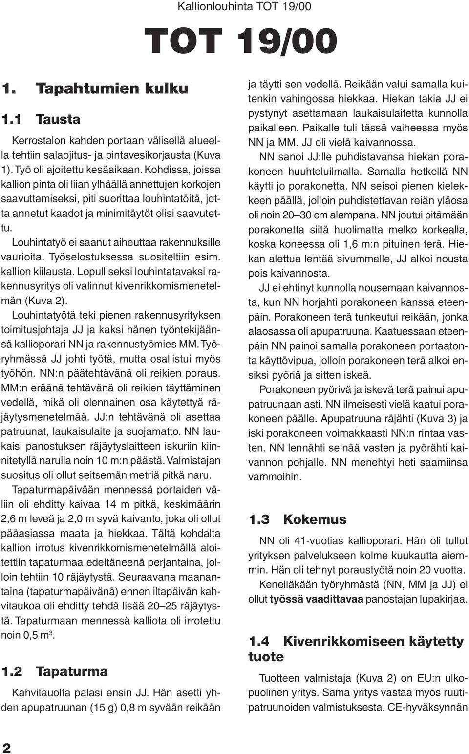 Louhintatyö ei saanut aiheuttaa rakennuksille vaurioita. Työselostuksessa suositeltiin esim. kallion kiilausta.