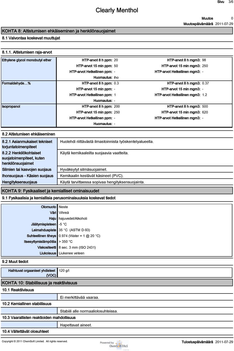 1. Altistumisen raja-arvot Ethylene glycol monobutyl ether HTP-arvot 8 h ppm: 2 HTP-arvot 8 h mgm3: 98 HTP-arvot 15 min ppm: 5 HTP-arvot 15 min mgm3: 25 HTP-arvot Hetkellinen ppm: - HTP-arvot