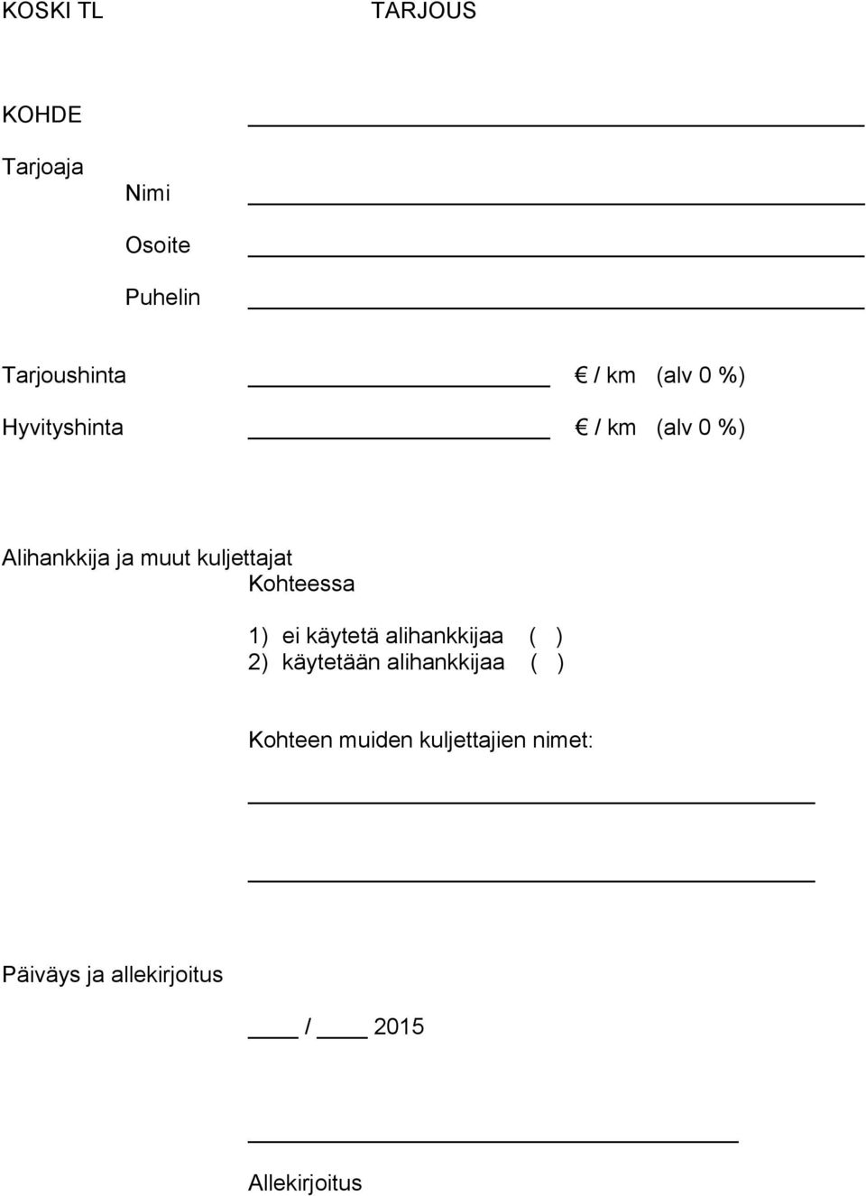 Kohteessa 1) ei käytetä alihankkijaa ( ) 2) käytetään alihankkijaa ( )