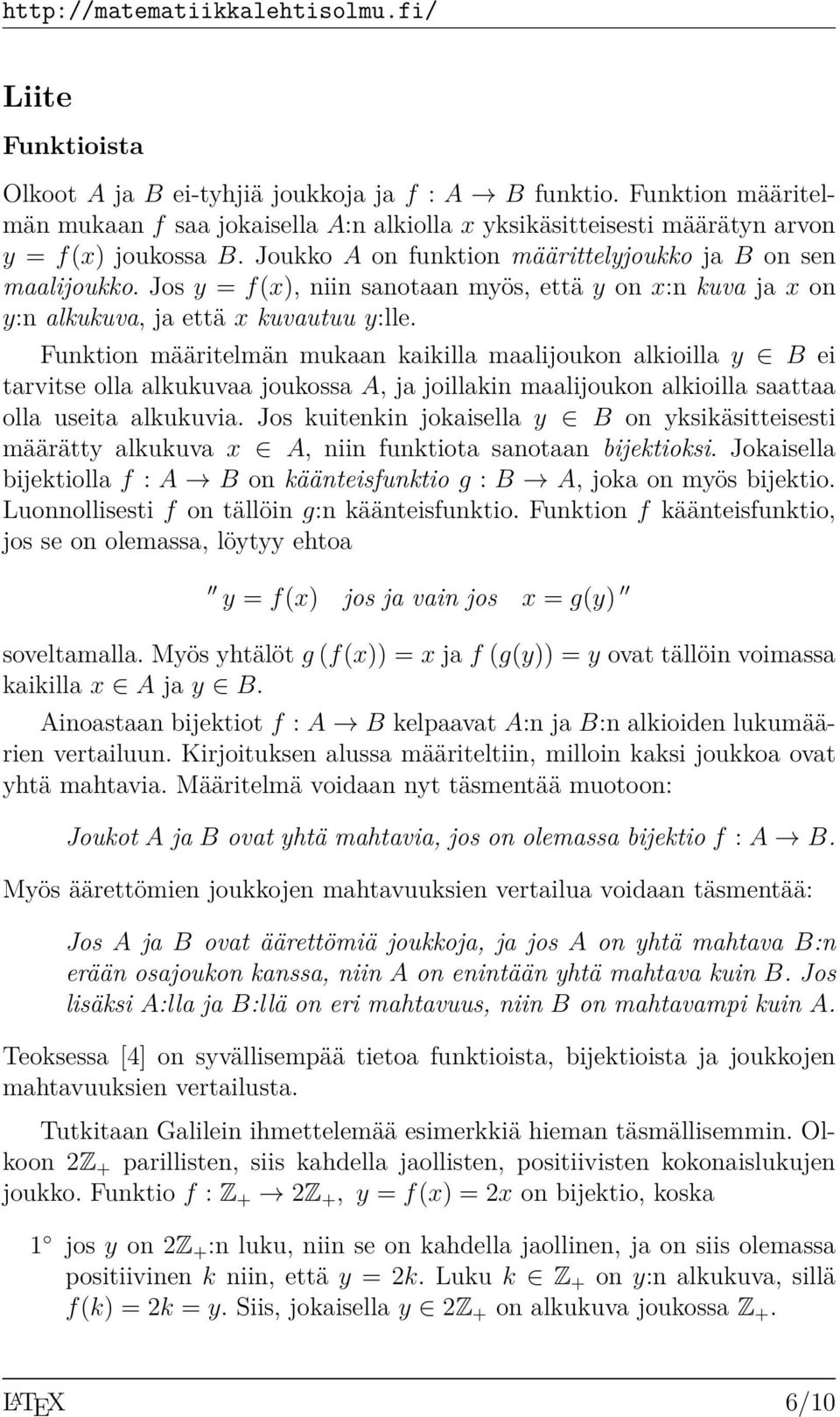 Funktion määritelmän mukaan kaikilla maalijoukon alkioilla y B ei tarvitse olla alkukuvaa joukossa A, ja joillakin maalijoukon alkioilla saattaa olla useita alkukuvia.