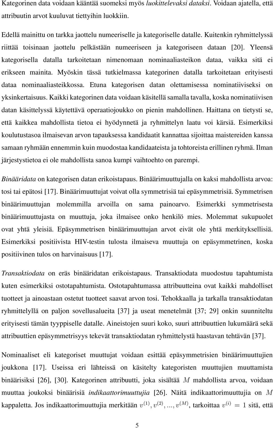 Yleensä kategorisella datalla tarkoitetaan nimenomaan nominaaliasteikon dataa, vaikka sitä ei erikseen mainita.