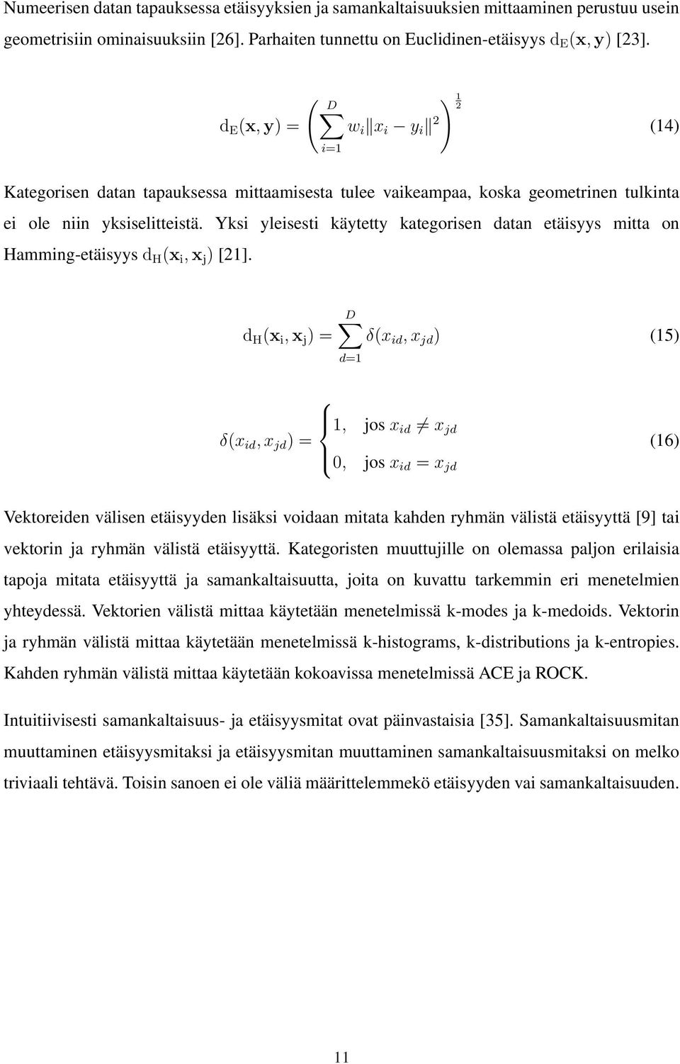 Yksi yleisesti käytetty kategorisen datan etäisyys mitta on Hamming-etäisyys d H (x i, x j ) [21].