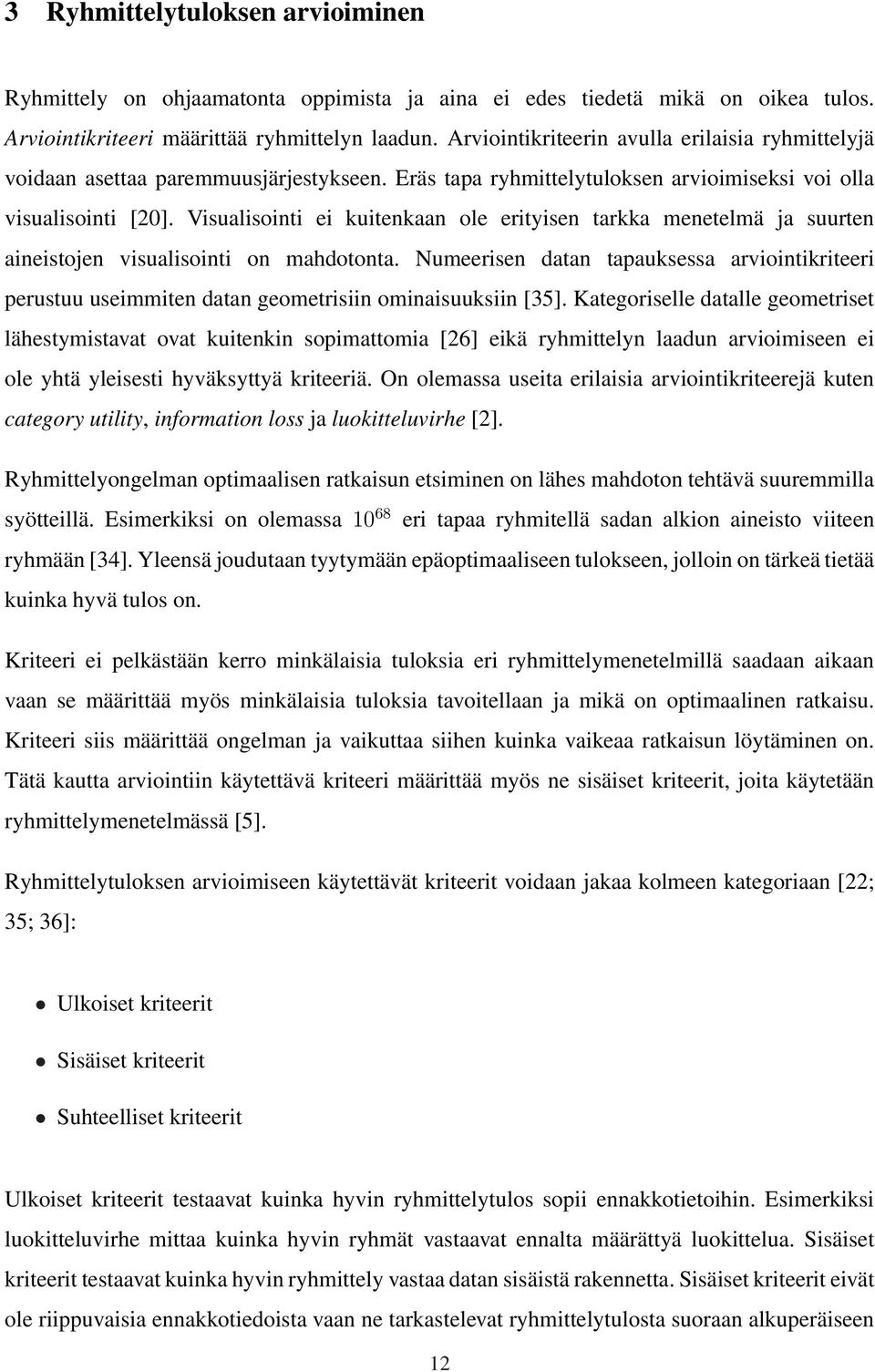 Visualisointi ei kuitenkaan ole erityisen tarkka menetelmä ja suurten aineistojen visualisointi on mahdotonta.