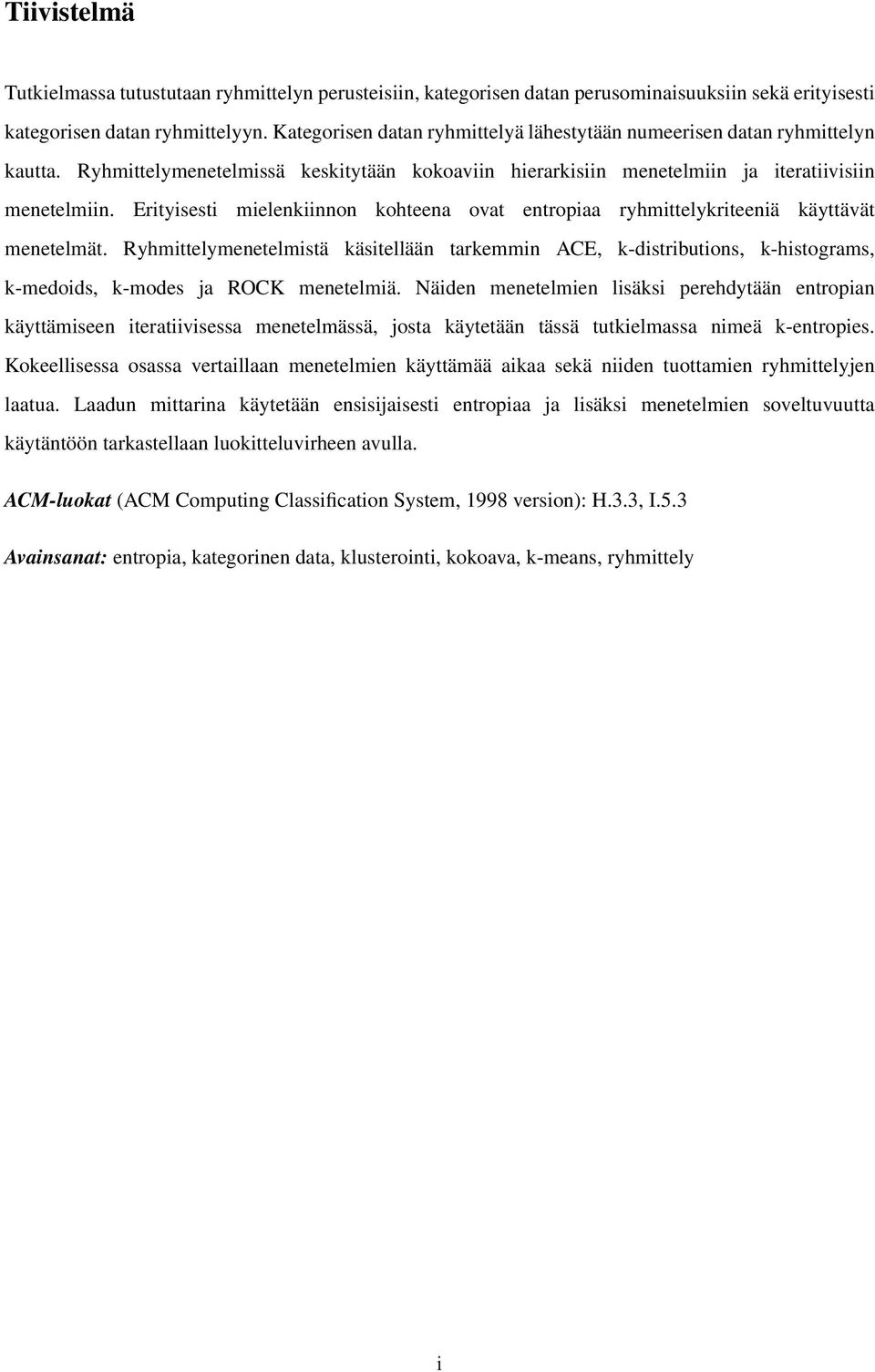 Erityisesti mielenkiinnon kohteena ovat entropiaa ryhmittelykriteeniä käyttävät menetelmät.