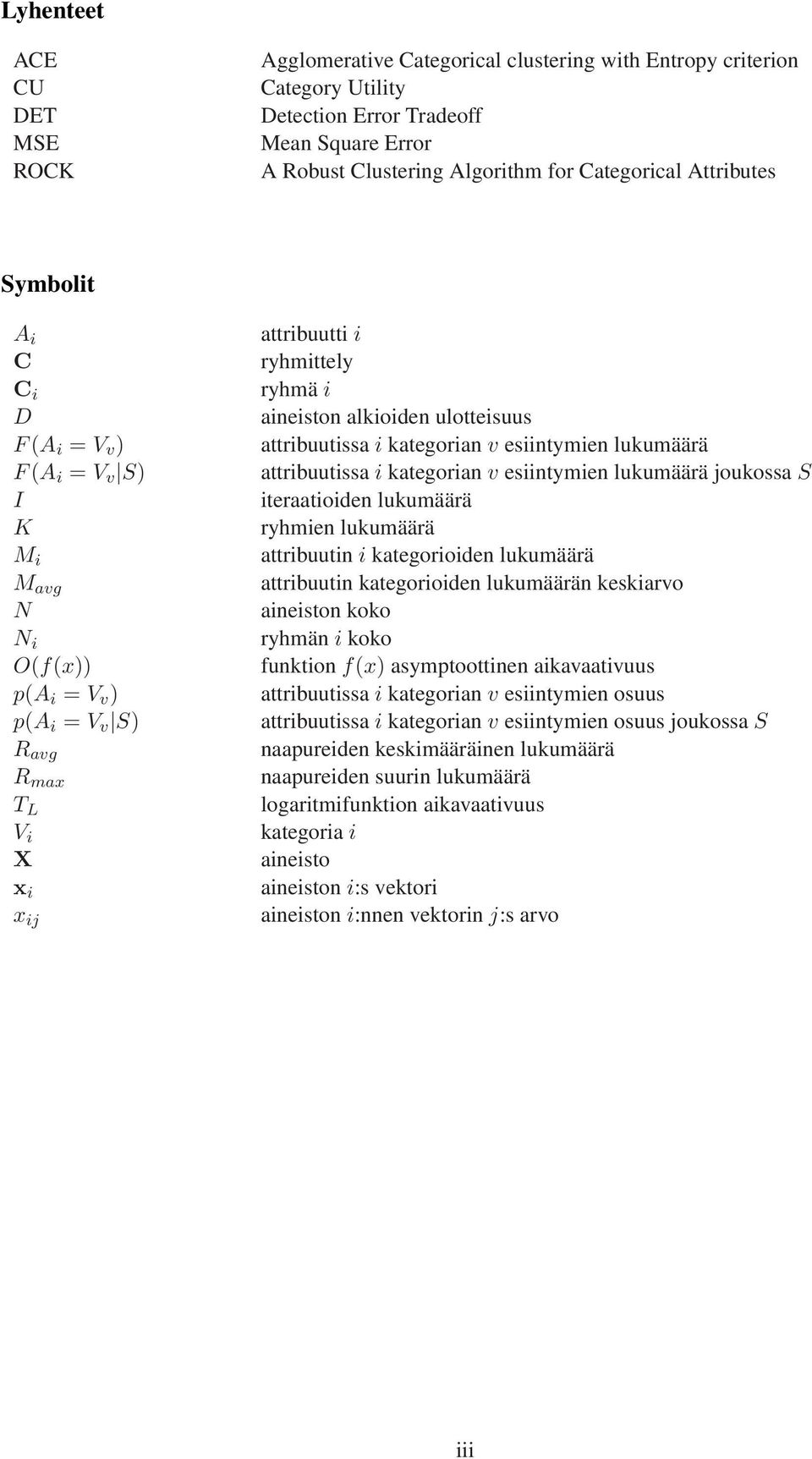 alkioiden ulotteisuus attribuutissa i kategorian v esiintymien lukumäärä attribuutissa i kategorian v esiintymien lukumäärä joukossa S iteraatioiden lukumäärä ryhmien lukumäärä attribuutin i