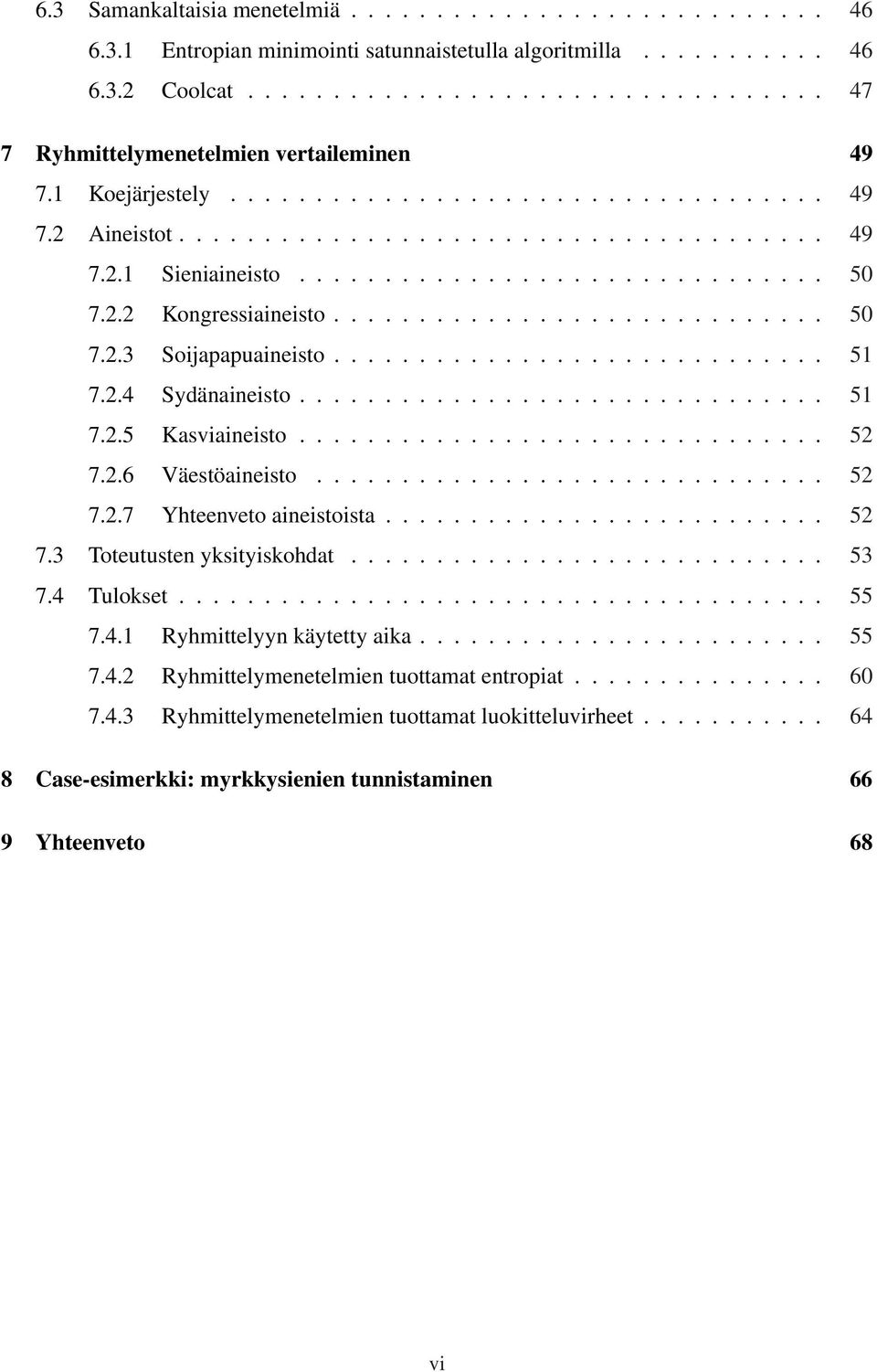 ............................ 51 7.2.4 Sydänaineisto............................... 51 7.2.5 Kasviaineisto............................... 52 7.2.6 Väestöaineisto.............................. 52 7.2.7 Yhteenveto aineistoista.
