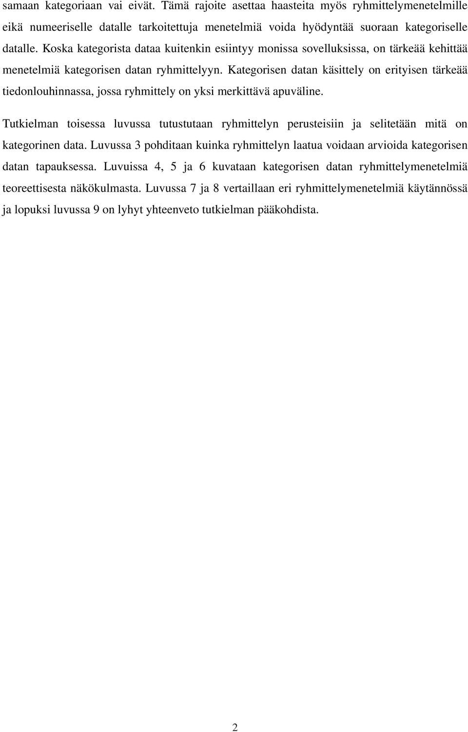Kategorisen datan käsittely on erityisen tärkeää tiedonlouhinnassa, jossa ryhmittely on yksi merkittävä apuväline.