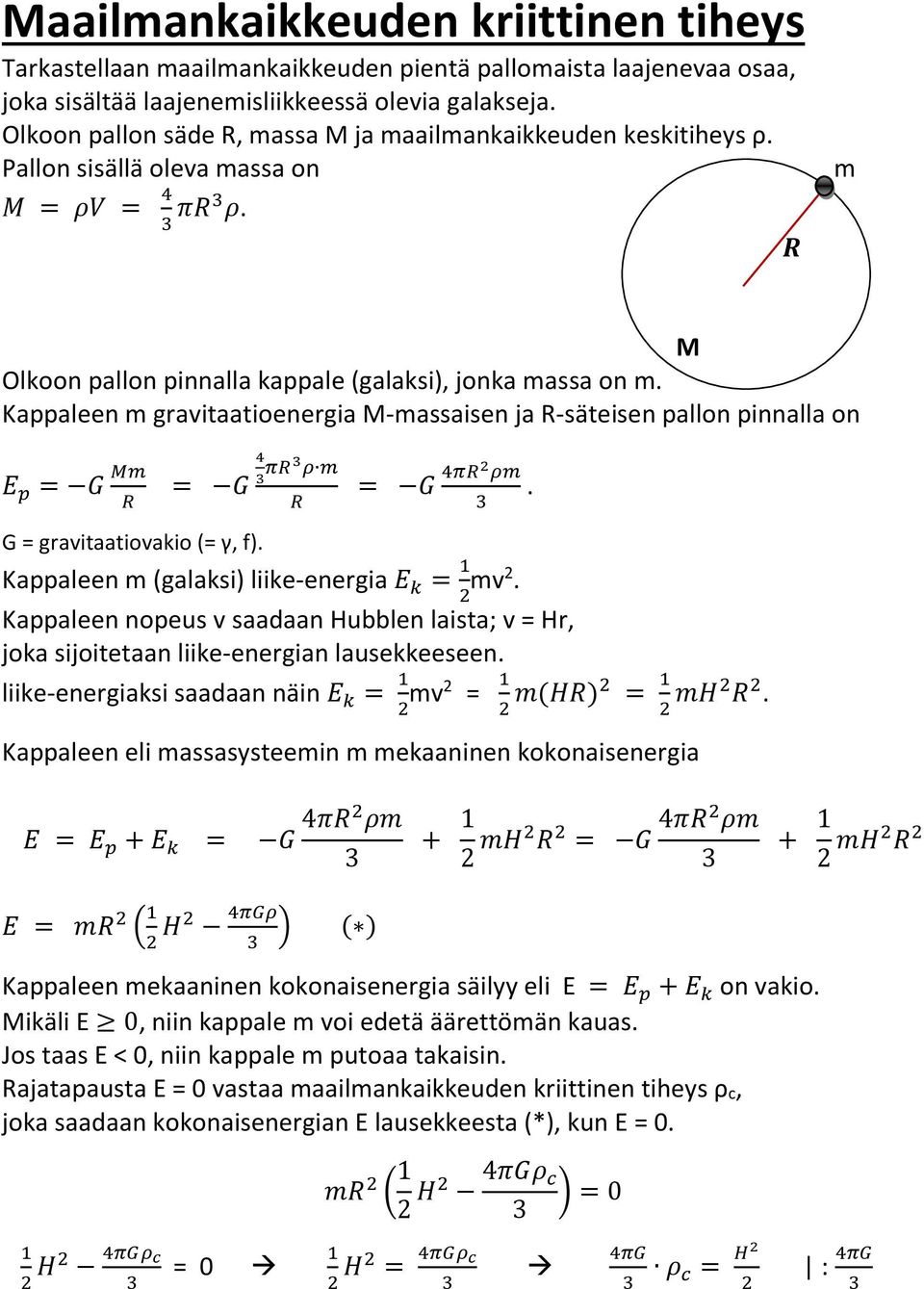 Kappaleen m gravitaatioenergia M-massaisen ja R-säteisen pallon pinnalla on G = gravitaatiovakio (= γ, f). Kappaleen m (galaksi) liike-energia mv2.