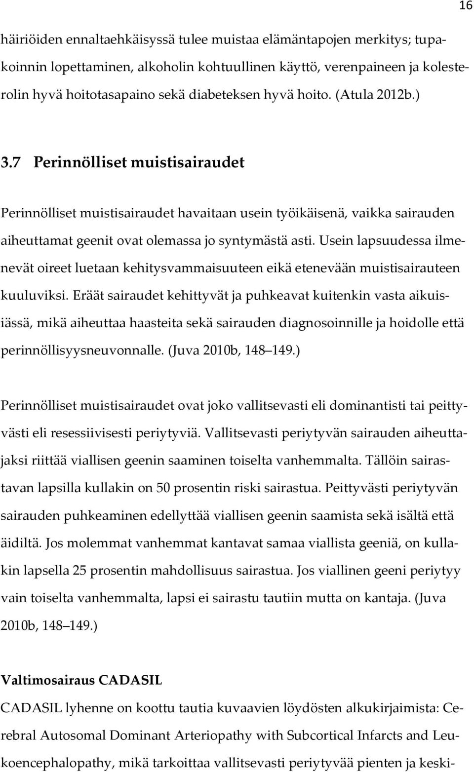 Usein lapsuudessa ilmenevät oireet luetaan kehitysvammaisuuteen eikä etenevään muistisairauteen kuuluviksi.