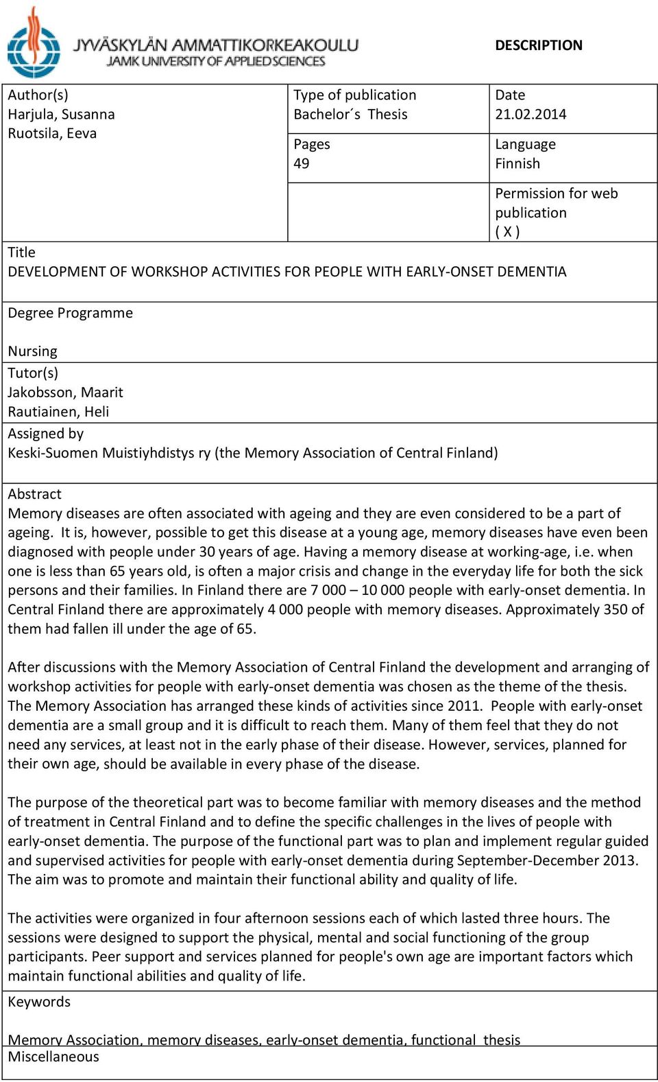 Rautiainen, Heli Assigned by Keski Suomen Muistiyhdistys ry (the Memory Association of Central Finland) Abstract Memory diseases are often associated with ageing and they are even considered to be a