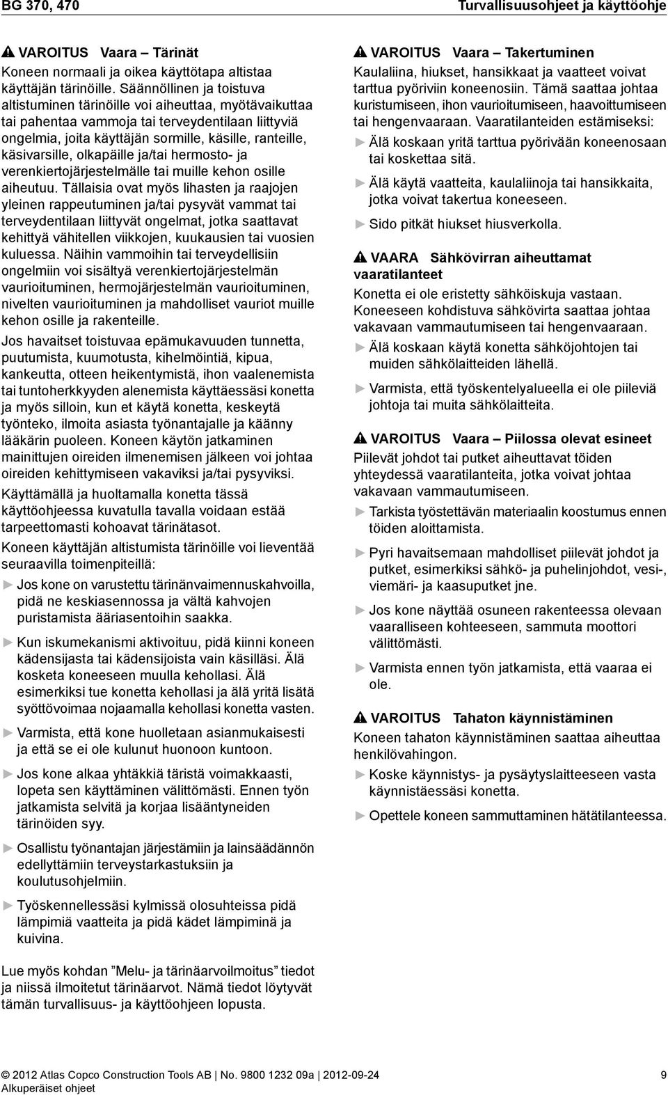 olkapäille ja/tai hermosto- ja verenkiertojärjestelmälle tai muille kehon osille aiheutuu.