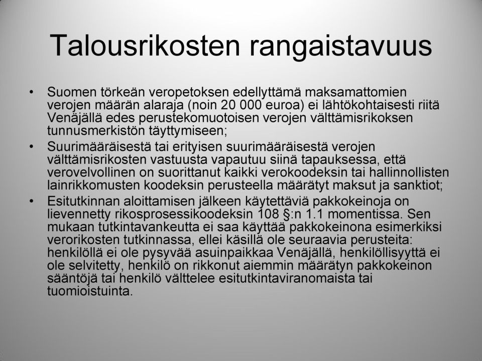 kaikki verokoodeksin tai hallinnollisten lainrikkomusten koodeksin perusteella määrätyt maksut ja sanktiot; Esitutkinnan aloittamisen jälkeen käytettäviä pakkokeinoja on lievennetty