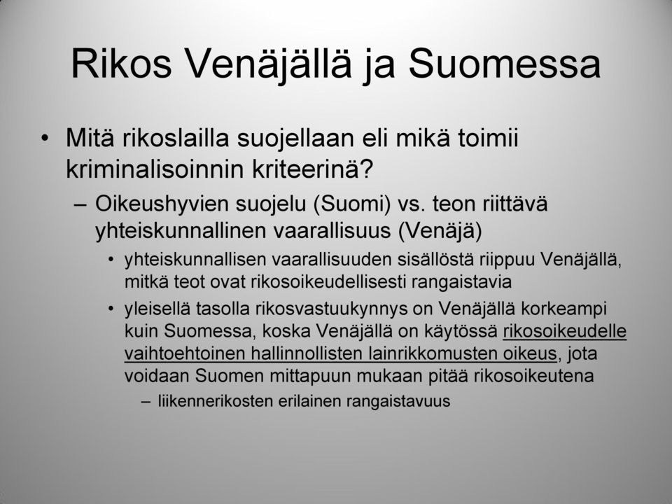 rikosoikeudellisesti rangaistavia yleisellä tasolla rikosvastuukynnys on Venäjällä korkeampi kuin Suomessa, koska Venäjällä on käytössä