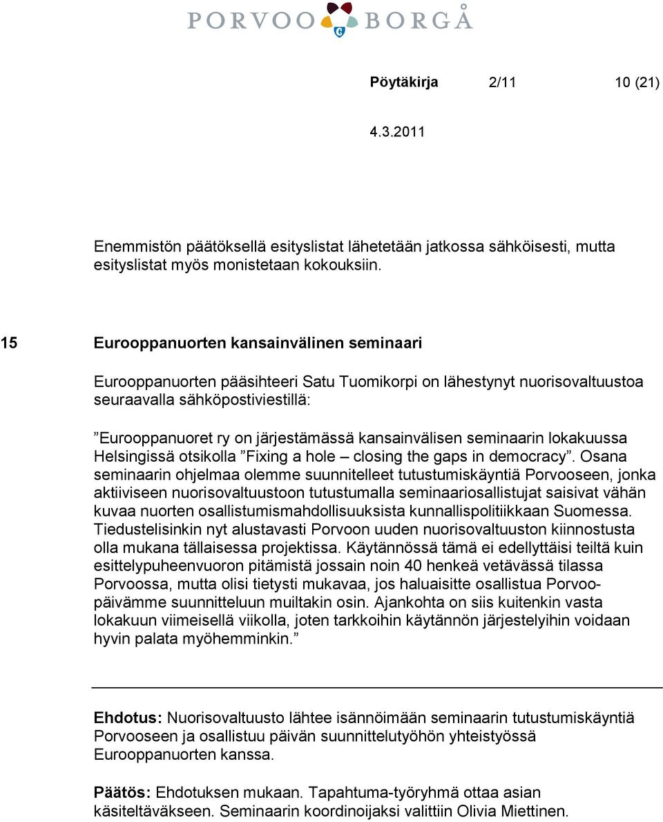 kansainvälisen seminaarin lokakuussa Helsingissä otsikolla Fixing a hole closing the gaps in democracy.