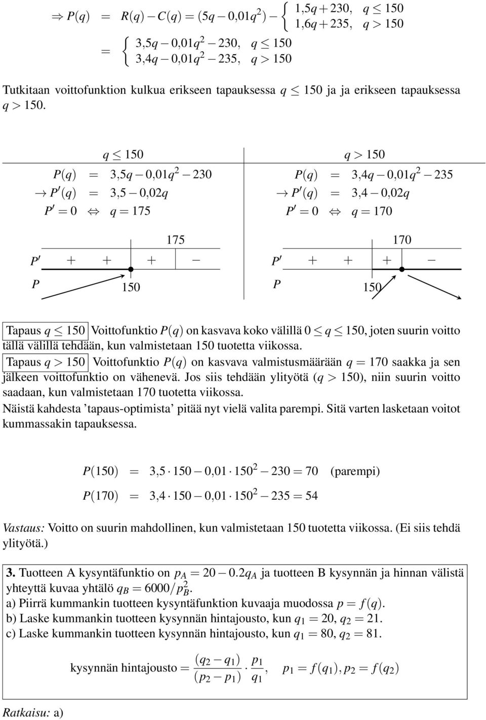 thdään, kun valmisttaan 50 tuottta viikossa. Tapaus > 50 Voittofunktio P on kasvava valmistusmäärään 70 saaa ja sn jälkn voittofunktio on vähnvä.