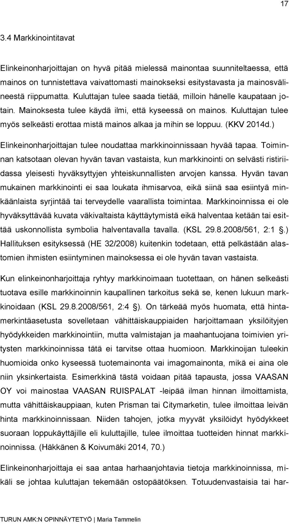 (KKV 2014d.) Elinkeinonharjoittajan tulee noudattaa markkinoinnissaan hyvää tapaa.