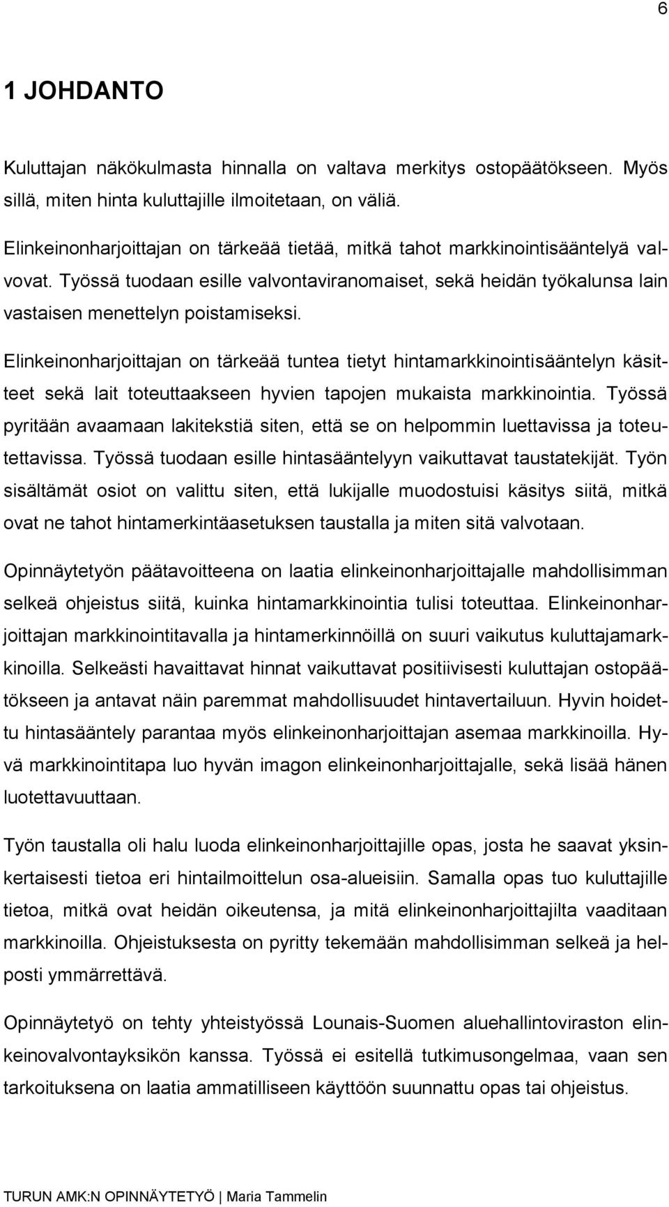 Elinkeinonharjoittajan on tärkeää tuntea tietyt hintamarkkinointisääntelyn käsitteet sekä lait toteuttaakseen hyvien tapojen mukaista markkinointia.
