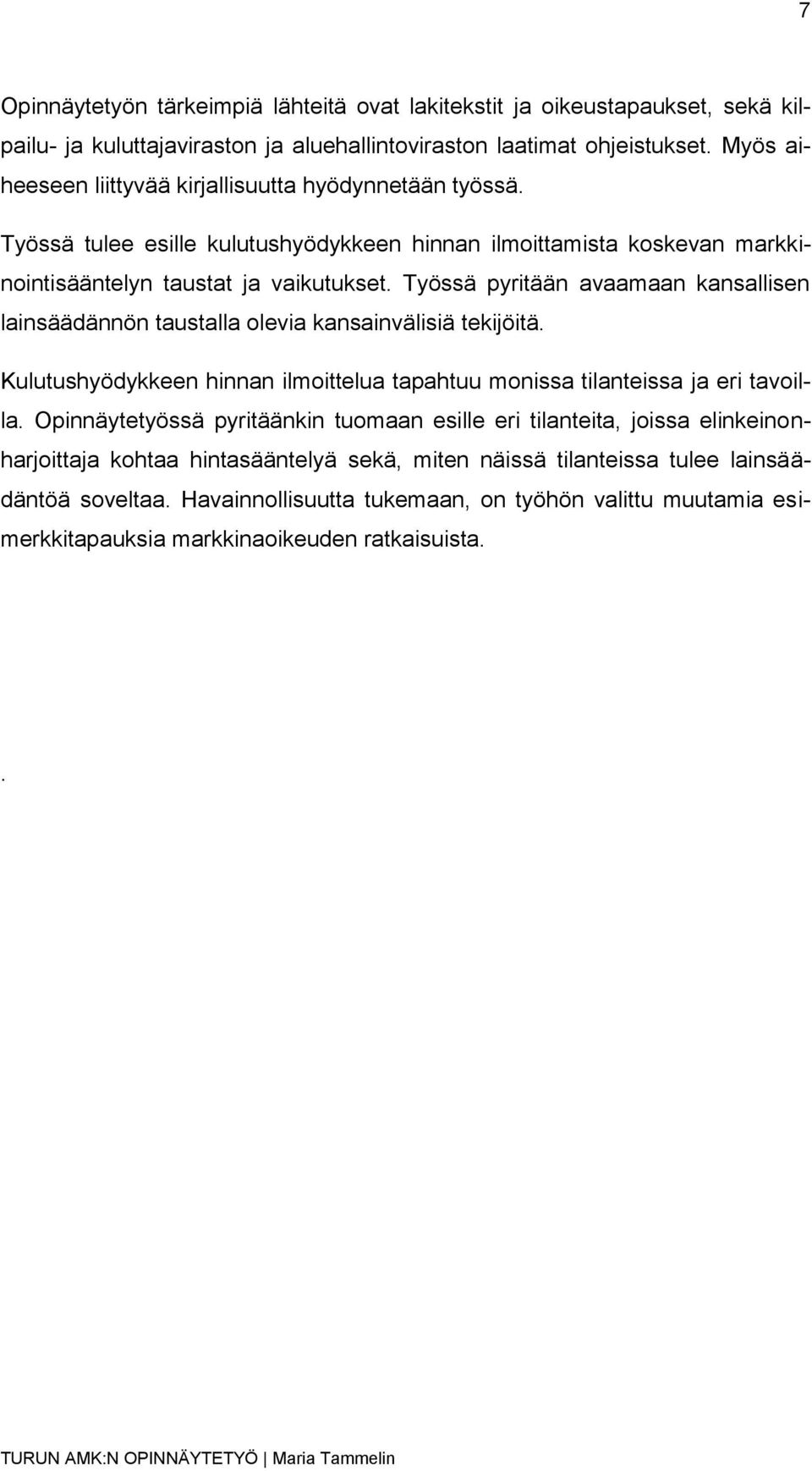 Työssä pyritään avaamaan kansallisen lainsäädännön taustalla olevia kansainvälisiä tekijöitä. Kulutushyödykkeen hinnan ilmoittelua tapahtuu monissa tilanteissa ja eri tavoilla.