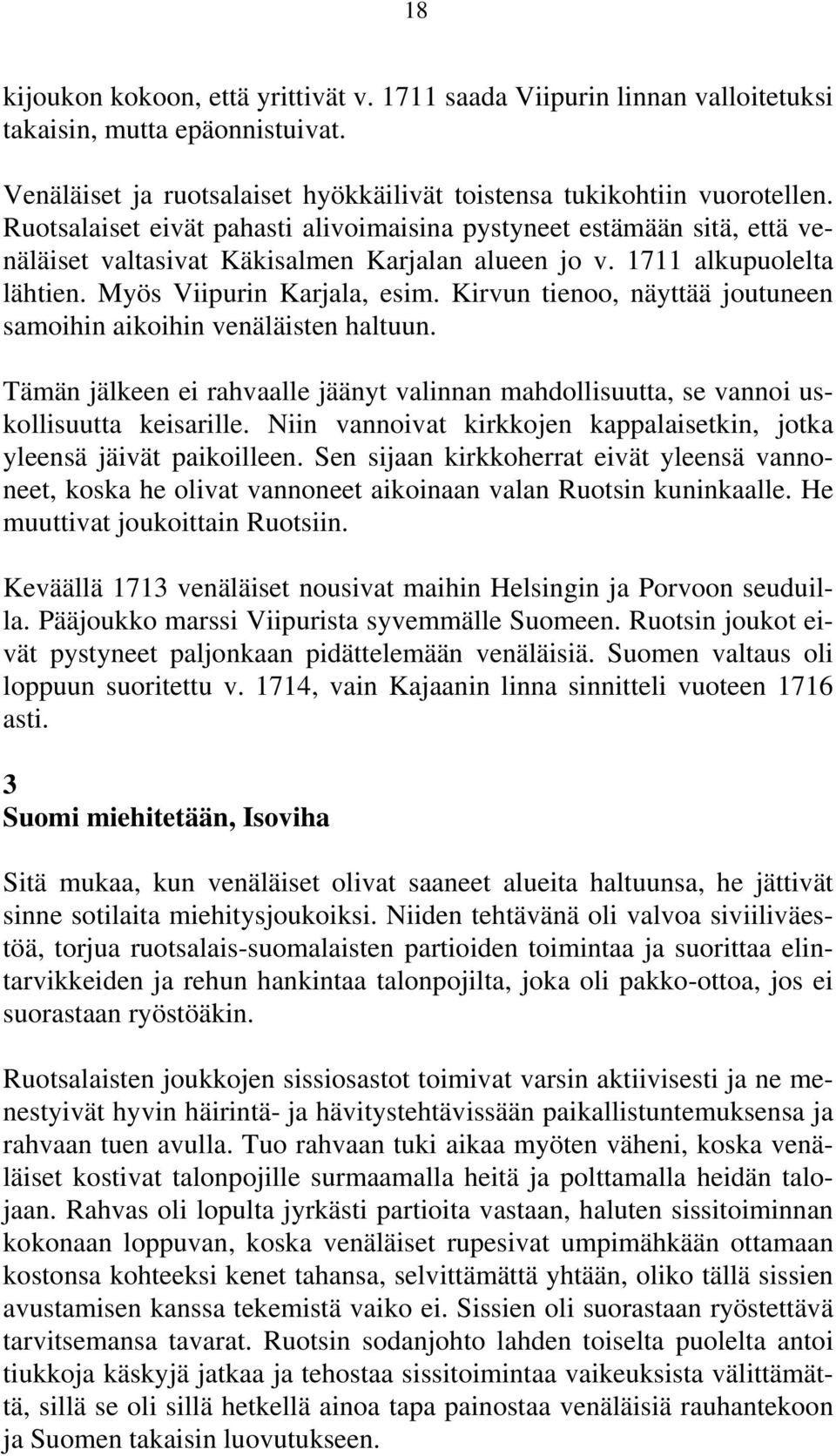 Kirvun tienoo, näyttää joutuneen samoihin aikoihin venäläisten haltuun. Tämän jälkeen ei rahvaalle jäänyt valinnan mahdollisuutta, se vannoi uskollisuutta keisarille.