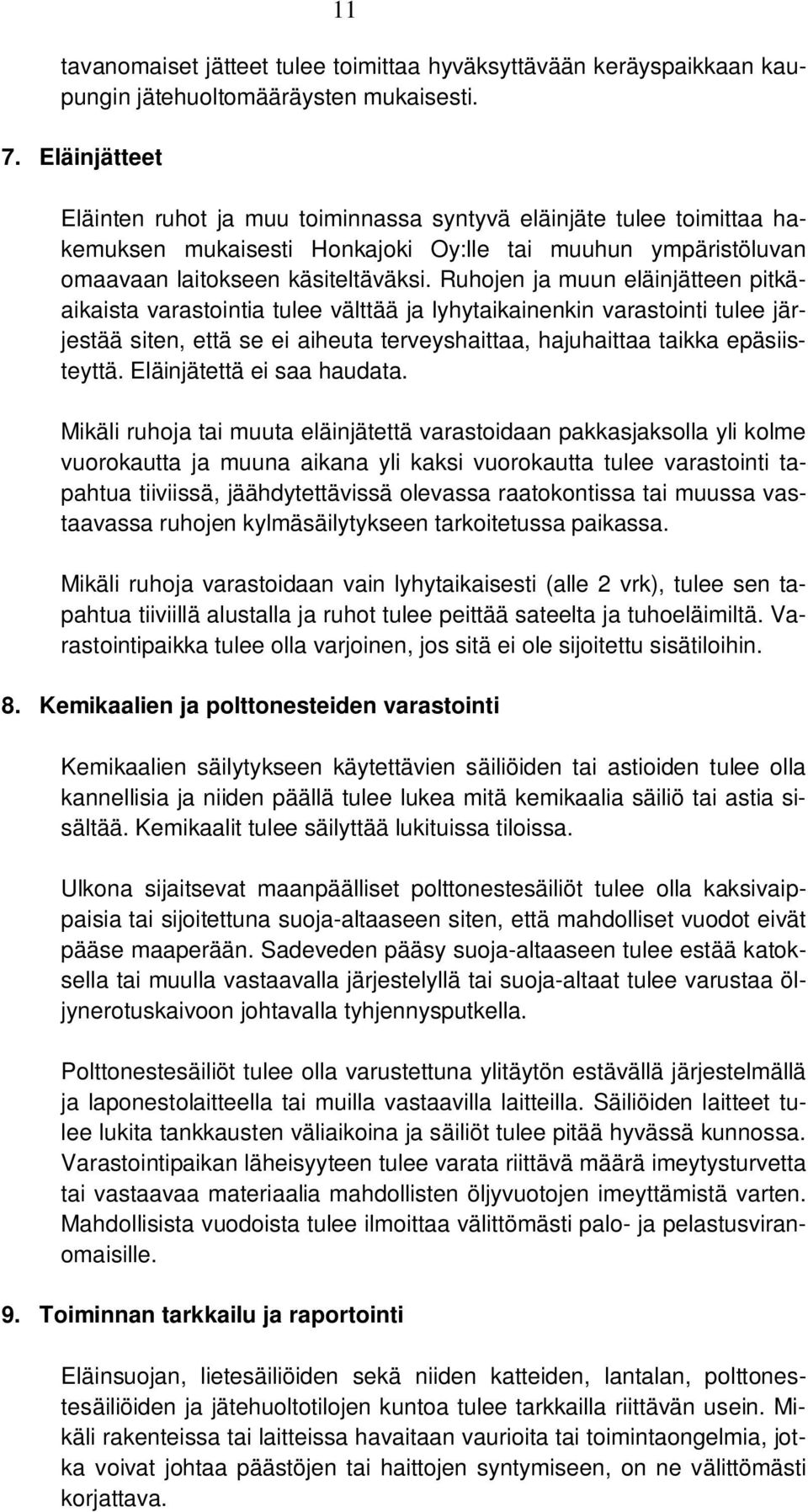 Ruhojen ja muun eläinjätteen pitkäaikaista varastointia tulee välttää ja lyhytaikainenkin varastointi tulee järjestää siten, että se ei aiheuta terveyshaittaa, hajuhaittaa taikka epäsiisteyttä.