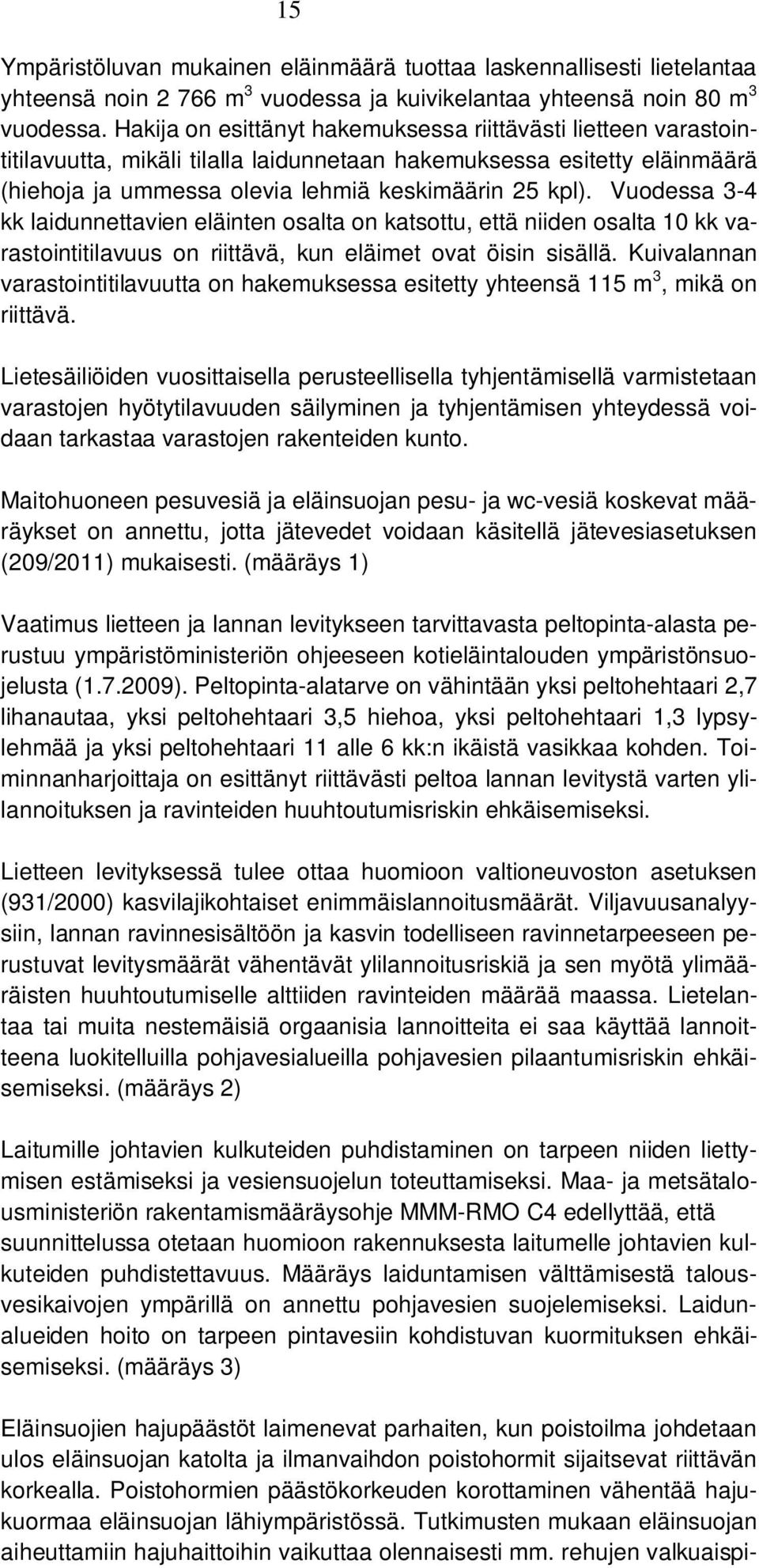 Vuodessa 3-4 kk laidunnettavien eläinten osalta on katsottu, että niiden osalta 10 kk varastointitilavuus on riittävä, kun eläimet ovat öisin sisällä.