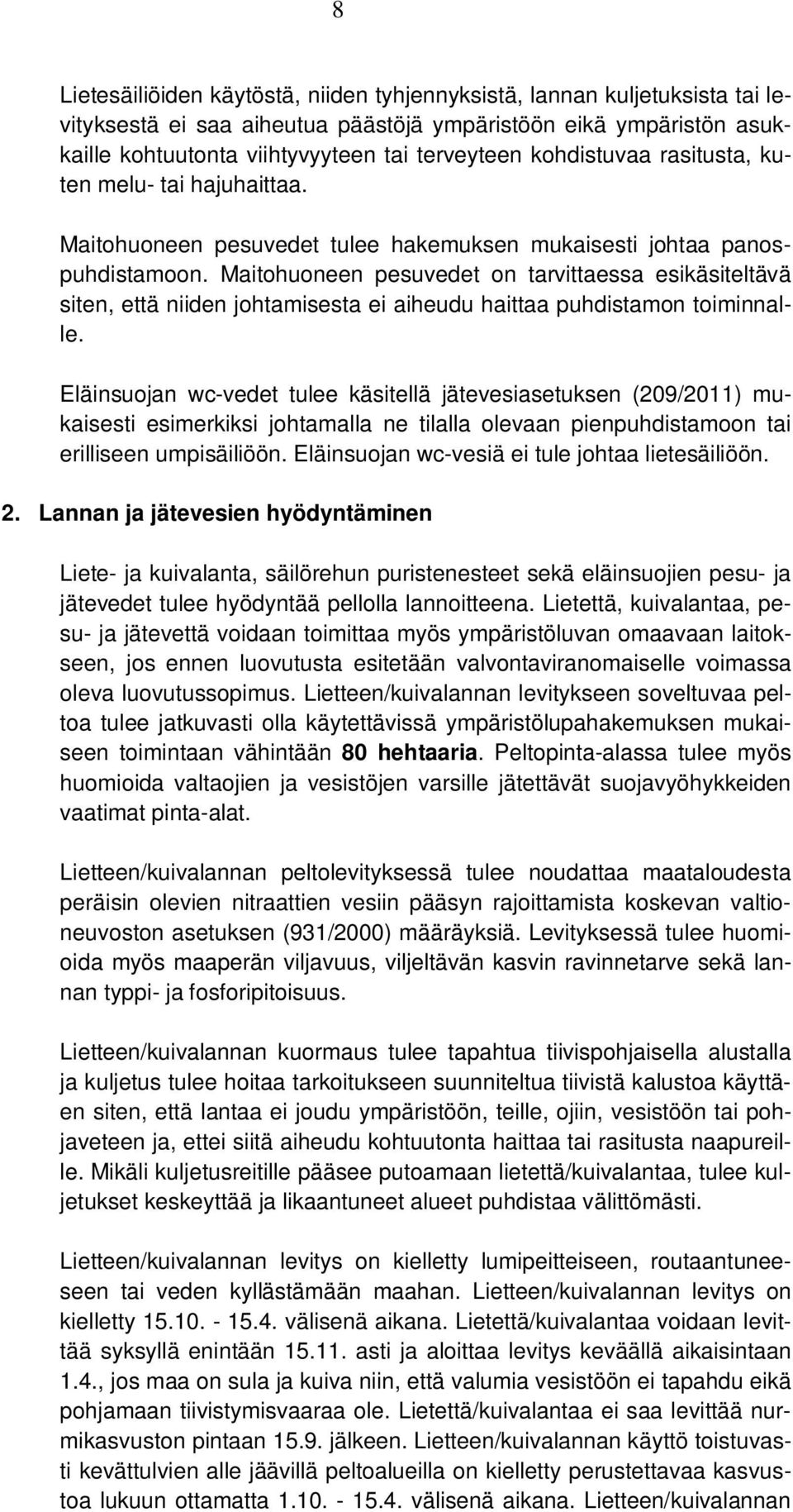 Maitohuoneen pesuvedet on tarvittaessa esikäsiteltävä siten, että niiden johtamisesta ei aiheudu haittaa puhdistamon toiminnalle.