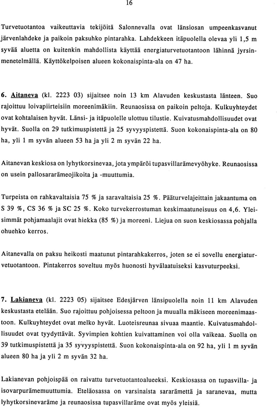 Aitaneva (kl. 2223 03) sijaitsee noin 13 km Alavuden keskustasta lönteen. Suo rajoittuu loivapiirteisiin moreenimökiin. Reunaosissa on paikoin peltoja. Kulkuyhteydet ovat kohtalaisen hyvöt.