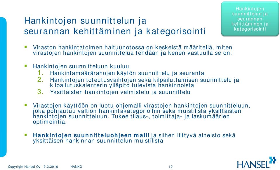 Hankintojen toteutusvaihtojen sekä kilpailuttamisen suunnittelu ja kilpailutuskalenterin ylläpito tulevista hankinnoista 3.