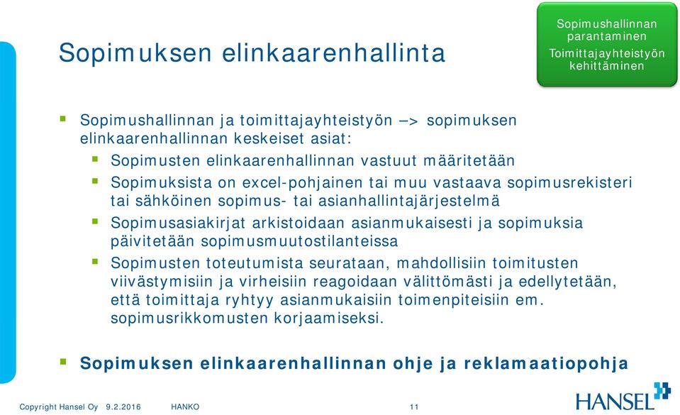 Sopimusasiakirjat arkistoidaan asianmukaisesti ja sopimuksia päivitetään sopimusmuutostilanteissa Sopimusten toteutumista seurataan, mahdollisiin toimitusten viivästymisiin ja