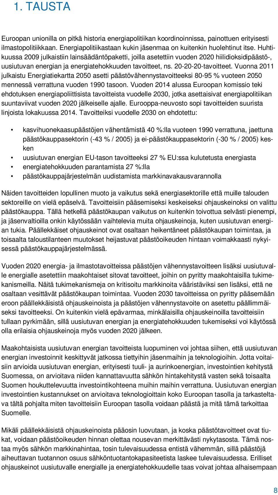 Vuonna 211 julkaistu Energiatiekartta 25 asetti päästövähennystavoitteeksi 8-95 % vuoteen 25 mennessä verrattuna vuoden 199 tasoon.