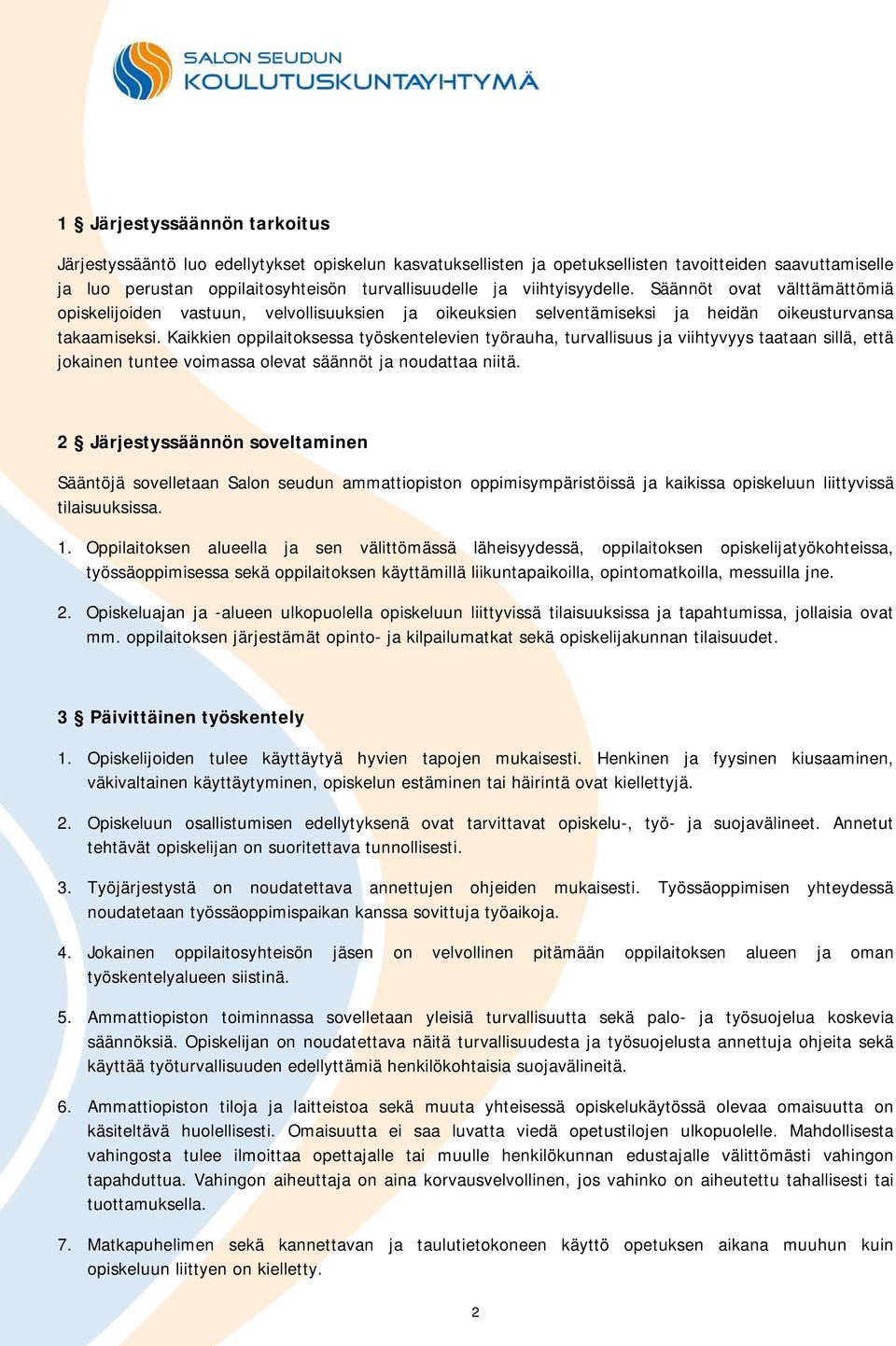 Kaikkien oppilaitoksessa työskentelevien työrauha, turvallisuus ja viihtyvyys taataan sillä, että jokainen tuntee voimassa olevat säännöt ja noudattaa niitä.