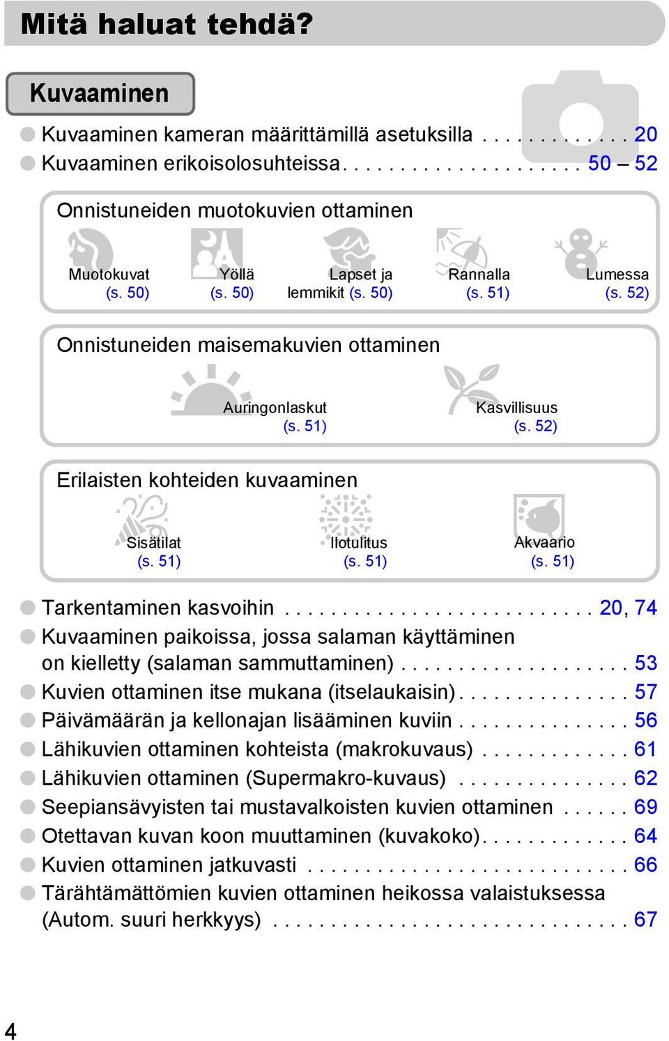 52) Erilaisten kohteiden kuvaaminen t Sisätilat (s. 51) Ilotulitus (s. 51) y Akvaario (s. 51) Tarkentaminen kasvoihin.