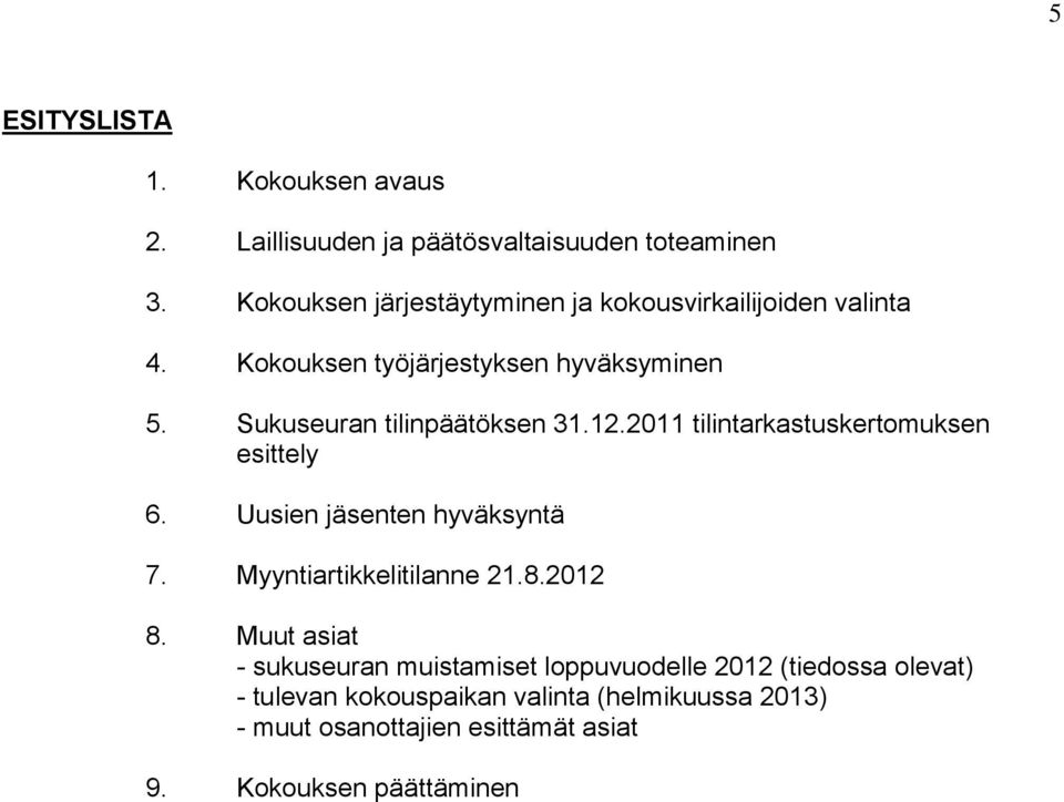 Sukuseuran tilinpäätöksen 31.12.2011 tilintarkastuskertomuksen esittely 6. Uusien jäsenten hyväksyntä 7.