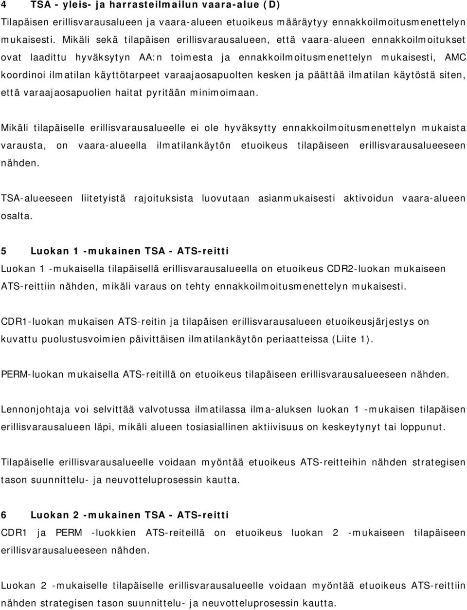 varaajaosapuolten kesken ja päättää ilmatilan käytöstä siten, että varaajaosapuolien haitat pyritään minimoimaan.