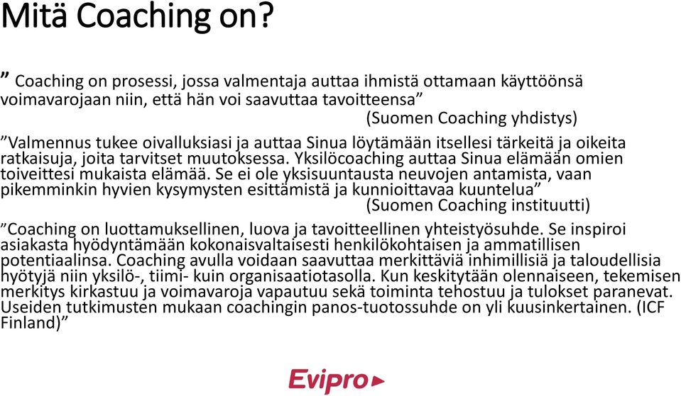 Sinua löytämään itsellesi tärkeitä ja oikeita ratkaisuja, joita tarvitset muutoksessa. Yksilöcoaching auttaa Sinua elämään omien toiveittesi mukaista elämää.