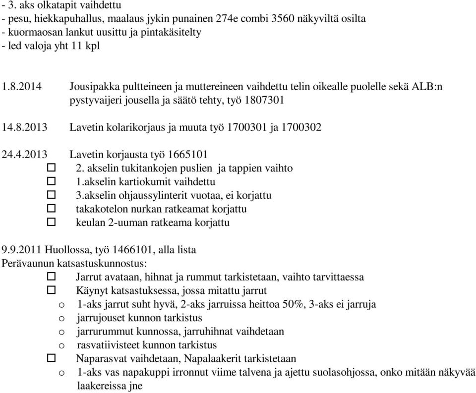 4.2013 Lavetin korjausta työ 1665101 2. akselin tukitankojen puslien ja tappien vaihto 1.akselin kartiokumit vaihdettu 3.