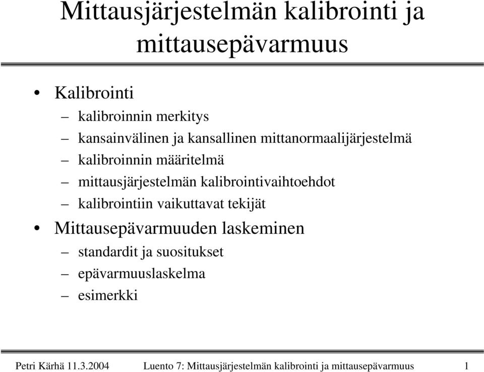kalibrointivaihtoehdot kalibrointiin vaikuttavat tekijät Mittausepävarmuuden laskeminen standardit ja