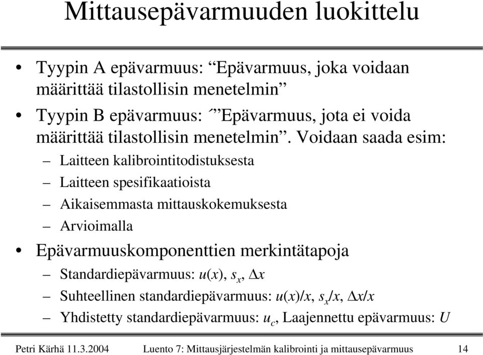 Voidaan saada esim: Laitteen kalibrointitodistuksesta Laitteen spesifikaatioista Aikaisemmasta mittauskokemuksesta Arvioimalla