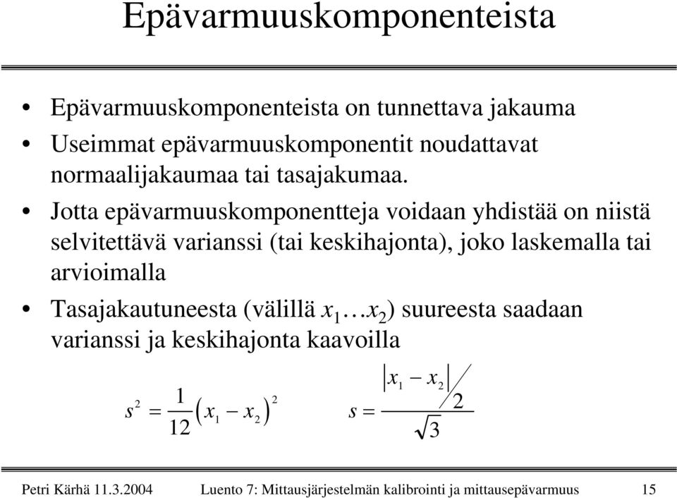 Jotta epävarmuuskomponentteja voidaan yhdistää on niistä selvitettävä varianssi (tai keskihajonta), joko laskemalla
